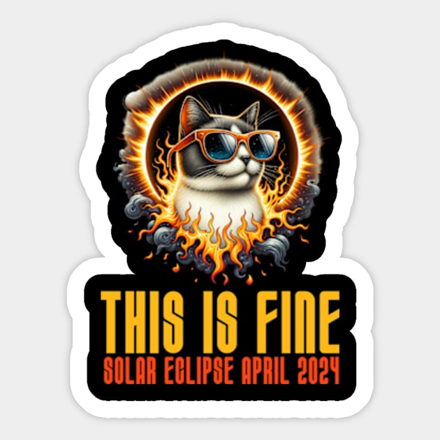 This is Fine - Funny Meme Cat - Solar Event, Solar Eclipse April 8 2024, Totality Sticker by sarcasmandadulting